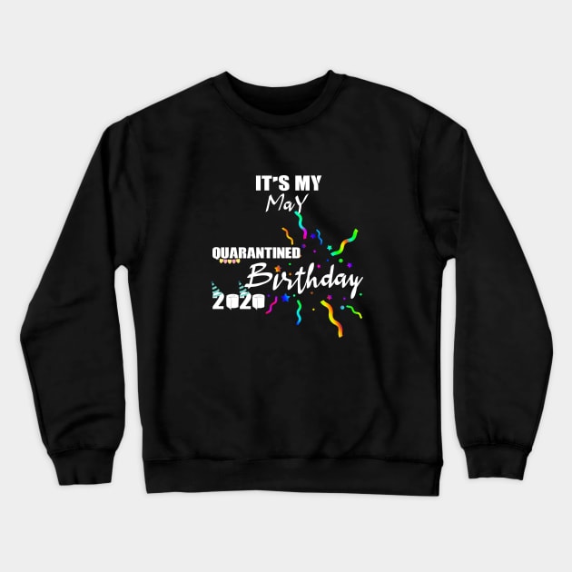 May Birthday Quarantined 2020 Crewneck Sweatshirt by Your Design